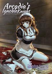 Icon image Arcadia's Ignoble Knight: Volume 5