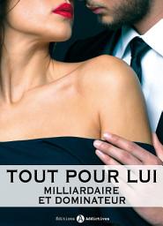 Icon image Tout pour lui - 10 (Milliardaire et dominateur)