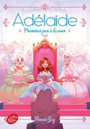 Icon image Adélaïde - Tome 3: Premiers pas à la cour
