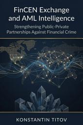 Icon image FinCEN Exchange and AML Intelligence: Strengthening Public-Private Partnerships Against Financial Crime