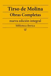 Icon image Tirso de Molina: Obras completas (nueva edición integral): precedido de la biografia del autor