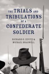Icon image The Trials and Tribulations of a Confederate Soldier