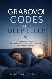 Icon image Grabovoi Codes for Deep Sleep: 80+ Number Sequences to End Insomnia, Silence Racing Thoughts, and Wake Up Renewed