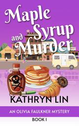 Icon image Maple Syrup And Murder: Culinary Mystery, Cozy, Amateur Sleuth, Midwest Michigan