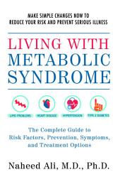 Icon image Living with Metabolic Syndrome: The Complete Guide to Risk Factors, Prevention, Symptoms and Treatment Options