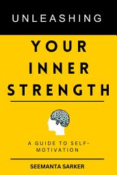 Icon image Unleashing Your Inner Strength: A Guide to Self-Motivation