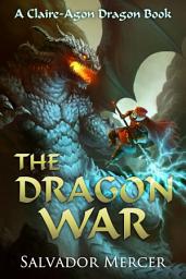 Icon image The Dragon War: A Claire-Agon Dragon Book