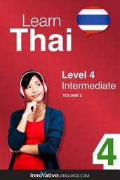 Icon image Learn Thai - Level 4: Intermediate, Volume 2: Lessons 1-25