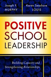 Icon image Positive School Leadership: Building Capacity and Strengthening Relationships