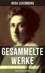 Icon image Gesammelte Werke (Über 150 Titel in einem Band): Die Krise der Sozialdemokratie + Zur Frage des Terrorismus in Rußland + Sozialreform oder Revolution + Briefe aus dem Gefängnis + Die Revolution in Russland + Kirche und Sozialismus + Karl Marx...