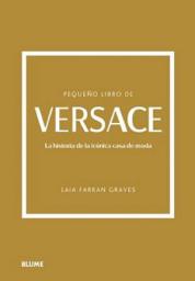 Icon image Pequeño libro de Versace: La historia de la icónica casa de moda