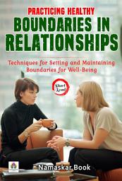 Icon image Practicing Healthy Boundaries in Relationships: Techniques for Setting and Maintaining Boundaries for Well-Being: Demanding Ebook Book