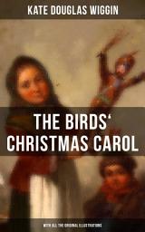 Icon image The Birds' Christmas Carol (With All the Original Illustrations): Children's Classic