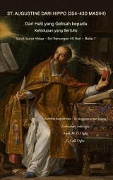 Icon image ST. AUGUSTINE OF HIPPO (354-430 Masihi): Dari seorang Gelisah Jantung kepada seorang Ditulis Kehidupan