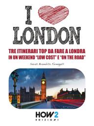 Icon image I LOVE LONDON! Tre Itinerari Top da Fare a Londra in un Weekend “Low Cost” e “On the Road”