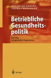 Icon image Betriebliche Gesundheitspolitik: Der Weg zur gesunden Organisation