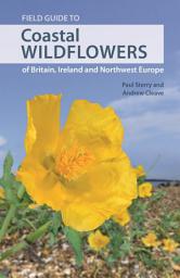 Icon image Field Guide to Coastal Wildflowers of Britain, Ireland and Northwest Europe