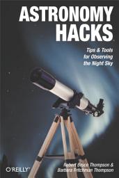Icon image Astronomy Hacks: Tips and Tools for Observing the Night Sky