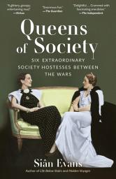 Icon image Queens of Society: Six Extraordinary Society Hostesses Between the Wars