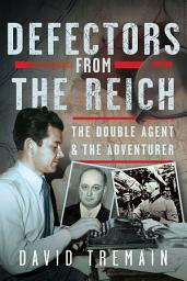 Icon image Defectors from the Reich: The Double Agent and the Adventurer