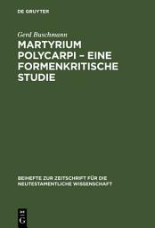 Icon image Martyrium Polycarpi – Eine formenkritische Studie: Ein Beitrag zur Frage nach der Entstehung der Gattung Märtyrerakte