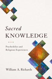 Icon image Sacred Knowledge: Psychedelics and Religious Experiences