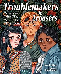 Icon image Troublemakers in Trousers: Women and What They Wore to Get Things Done