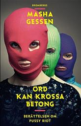 Icon image Ord kan krossa betong. Berättelsen om Pussy Riot