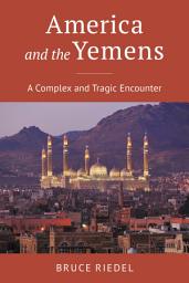 Icon image America and the Yemens: A Complex and Tragic Encounter