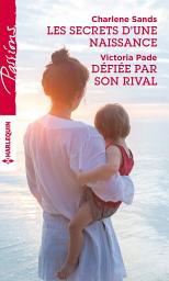 Icon image Les secrets d'une naissance - Défiée par son rival
