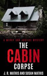 Icon image The Cabin Corpse: A Contemporary Small Town Sleuthing Couple Murder Mystery