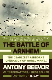 Icon image The Battle of Arnhem: The Deadliest Airborne Operation of World War II