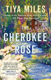 Icon image The Cherokee Rose: A Novel of Gardens and Ghosts