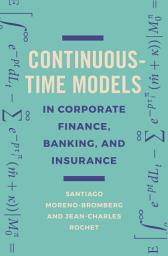 Icon image Continuous-Time Models in Corporate Finance, Banking, and Insurance: A User's Guide