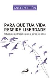 Icon image Para que Tua Vida Respire Liberdade: Rituais de Purificação para o Corpo e Alma, Edição 2