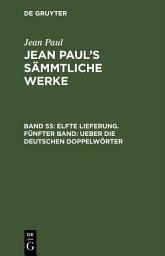 Icon image Elfte Lieferung. Fünfter Band: Ueber die deutschen Doppelwörter: Band 55