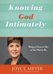 Icon image Knowing God Intimately: Being as Close to Him as You Want to Be
