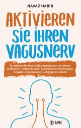 Icon image Aktivieren Sie Ihren Vagusnerv: So stärken Sie Ihren SELBSTHEILUNGSNERV bei Darmproblemen, Entzündungen, Autoimmunerkrankungen, Ängsten, Depressionen und innerer Unruhe