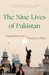 Icon image The Nine Lives of Pakistan: Dispatches from a Precarious State