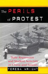 Icon image The Perils of Protest: State Repression and Student Activism in China and Taiwan