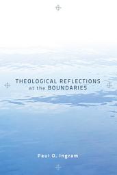Icon image Theological Reflections at the Boundaries