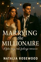 Icon image Marrying the Millionaire: A Fake Ring, Real Feelings Romance