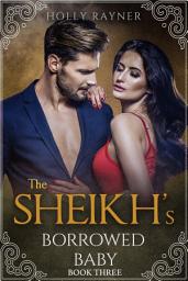Icon image The Sheikh's Borrowed Baby (Book Three)