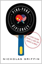 Icon image Ping-Pong Diplomacy: The Secret History Behind the Game That Changed the World