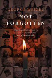 Icon image Not Forgotten: Elegies for, and Reminiscences of, a Diverse Cast of Characters, Most of Them Admirable