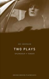Icon image Abi Morgan: Two Plays: Splendour; Tender