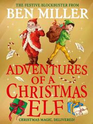 Icon image Adventures of a Christmas Elf: The perfect festive family gift from Chief Elf and million-copy selling Ben Miller