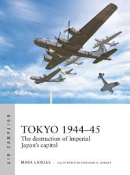 Icon image Tokyo 194445: The destruction of Imperial Japan's capital