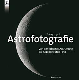 Icon image Astrofotografie: Von der richtigen Ausrüstung bis zum perfekten Foto, Ausgabe 2