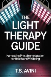 Icon image The Light Therapy Guide: Harnessing Photobiomodulation for Health and Wellbeing